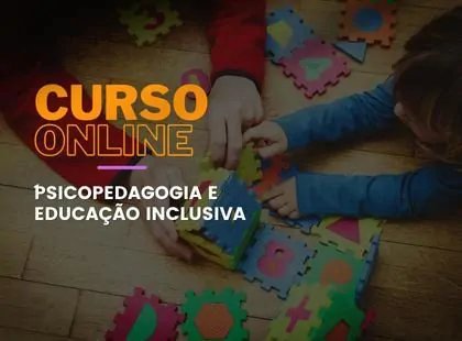 Psicopedagogia e Educação Inclusiva