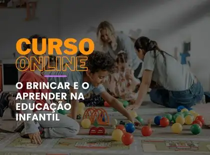 O Brincar e o Aprender na Educação Infantil